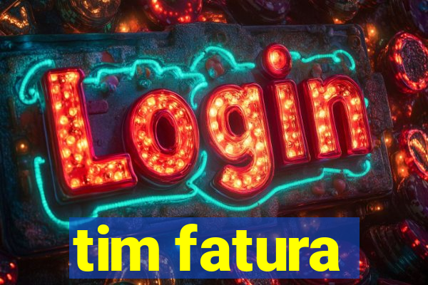 tim fatura